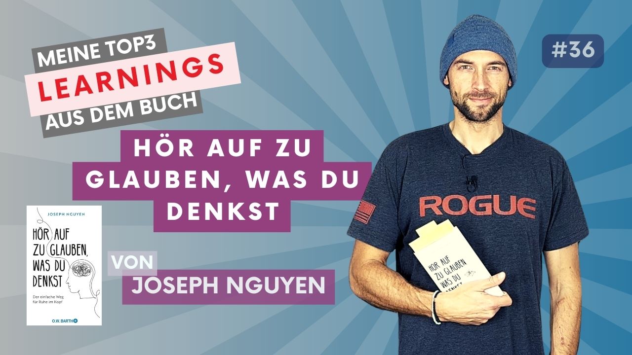 Joseph Nguyen – Hör auf zu glauben, was Du denkst | #100booksofgrowth