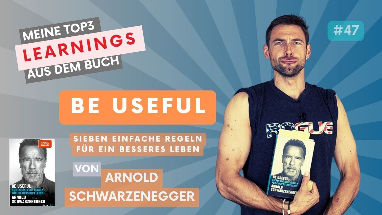 Arnold Schwarzenegger – Be Useful: Sieben einfache Regeln für ein besseres Leben | #100booksofgrowth